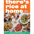 There's Rice at Home: 80 Global Recipes Celebrating Rice - Hardcover