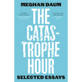 The Catastrophe Hour: Selected Essays - Paperback