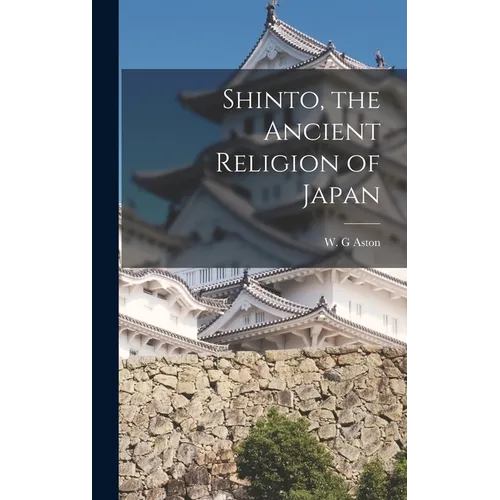 Shinto, the Ancient Religion of Japan - Hardcover