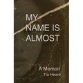 My Name Is Almost: A Memoir - Paperback