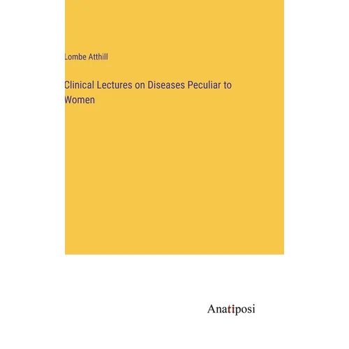 Clinical Lectures on Diseases Peculiar to Women - Hardcover