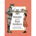 Natalie and the Nazi Soldiers: The Story of a Hidden Child in France During the Holocaust - Hardcover