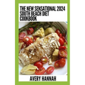 The New Sensational 2024 South Beach Diet Cookbook: 100+ Delicious, Slimming, Gluten-Free Recipes - Paperback