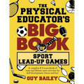 The Physical Educator's Big Book of Sport Lead-Up Games: A complete K-8 sourcebook of team and lifetime sport activities for skill development, fitnes - Paperback