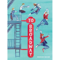 To Broadway: A Graphic Novel - Hardcover