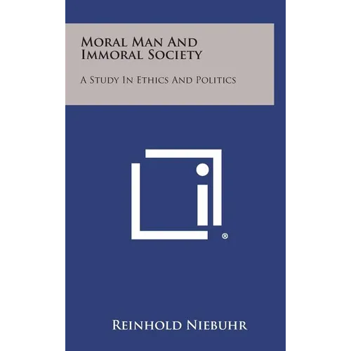 Moral Man and Immoral Society: A Study in Ethics and Politics - Hardcover