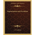Vegetarianism and Occultism - Paperback