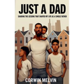 Just A Dad - Sharing the Lessons that Shaped My Life as a Single Father - Paperback