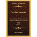 The Allen Memorial: Descendants Of Samuel Allen Of Windsor, Connecticut, 1640-1907 (1907) - Paperback