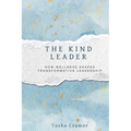The Kind Leader: How Wellness Shapes Transformative Leadership - Paperback