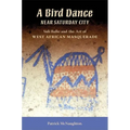 Bird Dance Near Saturday City: Sidi Ballo and the Art of West African Masquerade - Paperback