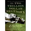 The Two Trillion Dollar Meltdown: Easy Money, High Rollers, and the Great Credit Crash - Paperback
