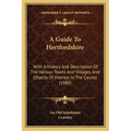 A Guide To Hertfordshire: With A History And Description Of The Various Towns And Villages, And Objects Of Interest In The County (1880) - Paperback
