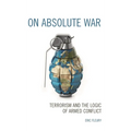 On Absolute War: Terrorism and the Logic of Armed Conflict - Paperback