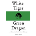 White Tiger, Green Dragon: A Tale of the Taoist Inner Alchemy - Paperback