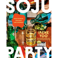 Soju Party: How to Drink (and Eat!) Like a Korean: A Cookbook - Hardcover
