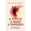 A Pinch A Dash A Smidgen: Mixtures of Love, Faith, and Resilience - Hardcover