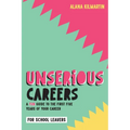 Unserious Careers: A Fun Guide to the First Five Years of Your Career (for School Leavers) - Paperback