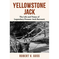 Yellowstone Jack: The Life and Times of Legendary Pioneer Jack Baronett - Paperback
