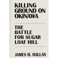 Killing Ground on Okinawa: The Battle for Sugar Loaf Hill - Hardcover