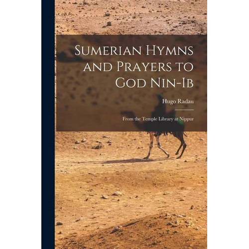 Sumerian Hymns and Prayers to God Nin-Ib: From the Temple Library at Nippur - Paperback