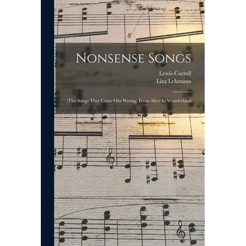 Nonsense Songs: (the Songs That Came Out Wrong) From Alice In Wonderland - Paperback