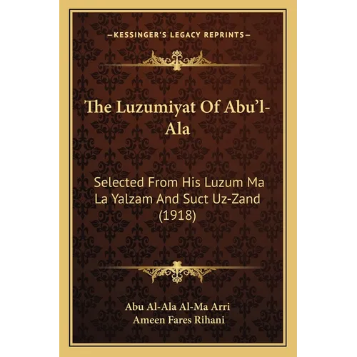 The Luzumiyat Of Abu'l-Ala: Selected From His Luzum Ma La Yalzam And Suct Uz-Zand (1918) - Paperback