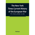The New York Times Current History of the European War, Vol 1, Issue 4, January 23, 1915 - Paperback