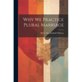 Why We Practice Plural Marriage - Paperback