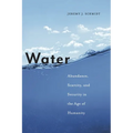 Water: Abundance, Scarcity, and Security in the Age of Humanity - Hardcover