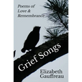 Grief Songs: Poems of Love & Remembrance - Paperback