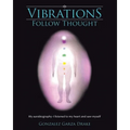 Vibrations Follow Thought: My Autobiography-I listened to my heart and saw myself - Paperback