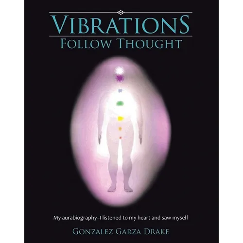 Vibrations Follow Thought: My Autobiography-I listened to my heart and saw myself - Paperback