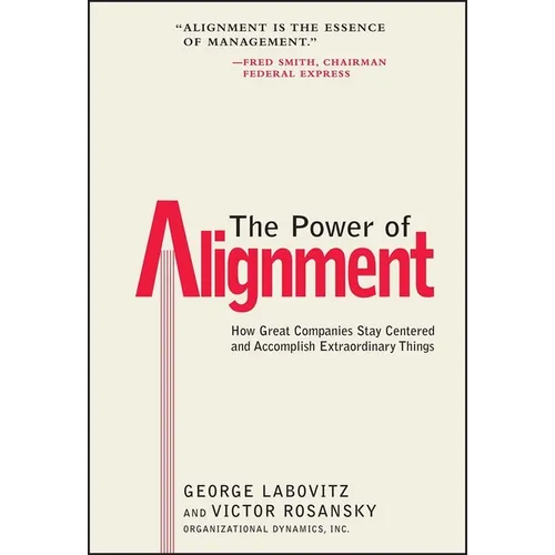 The Power of Alignment: How Great Companies Stay Centered and Accomplish Extraordinary Things - Hardcover