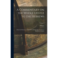A Commentary on the Whole Epistle to the Hebrews: Being the Substance of Thirty Years' Wednesday's Lectures at Blackfriars, London; Volume 3 - Hardcover