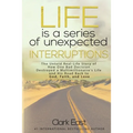 Life is a Series of Unexpected Interruptions: The Untold Real-Life Story of How One Bad Decision Destroyed a Multimillionaires Life and His Road Back - Paperback