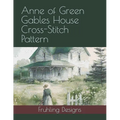 Anne of Green Gables House Cross-Stitch Pattern - Paperback