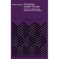 Privatizing Eastern Europe: The Role of Markets and Ownership in the Transition - Hardcover