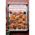 Sheet Pan Sensations: 98 Quick and Easy Recipes for Effortless One-Pan Meals - Paperback