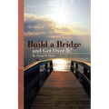 Build a Bridge... and Get Over It! - Paperback