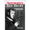 The Notorious Ben Hecht: Iconoclastic Writer and Militant Zionist - Paperback