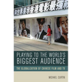Playing to the World's Biggest Audience: The Globalization of Chinese Film and TV - Paperback