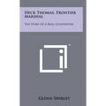 Heck Thomas, Frontier Marshal: The Story Of A Real Gunfighter - Hardcover