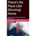 There's No Place Like (Nursing) Home - Stories of Dementia, Dying, and Peeing on the Christmas Tree - Paperback
