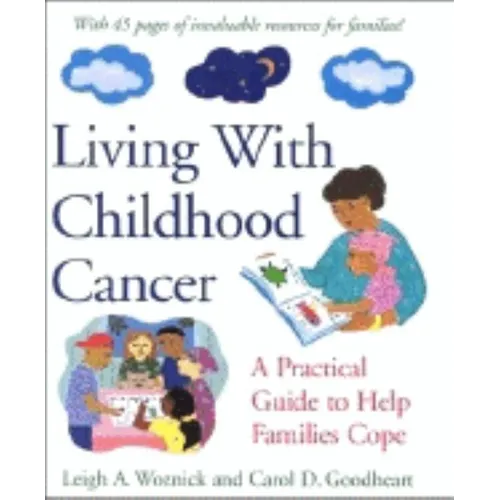Living with Childhood Cancer: A Practical Guide to Help Families Cope - Hardcover