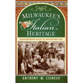 Milwaukee's Italian Heritage: Mediterranean Roots in Midwestern Soil - Hardcover