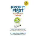 Profit First for Ecommerce Sellers: Transform Your Ecommerce Business from a Cash-Eating Monster to a Money-Making Machine - Paperback