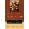 The Making of a Man of God: Lessons from the Life of David - Paperback