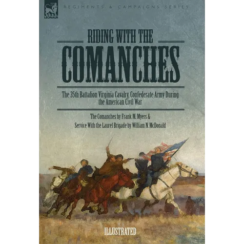 Riding with the Comanches: The 35th Battalion Virginia Cavalry, Confederate Army During the American Civil War - Hardcover