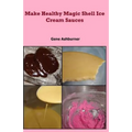 Make Healthy Magic Shell Ice Cream Sauces - Paperback